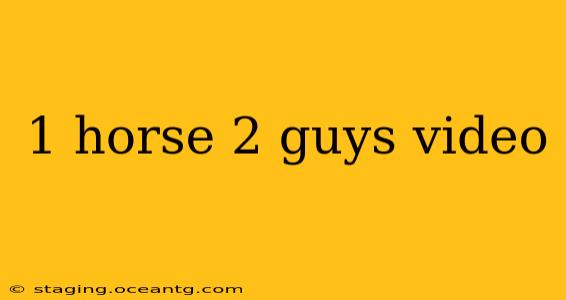 1 horse 2 guys video