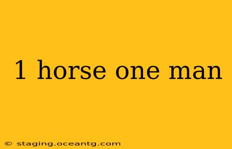 1 horse one man