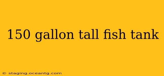 150 gallon tall fish tank