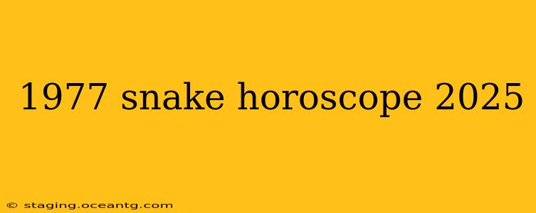 1977 snake horoscope 2025