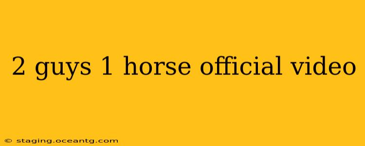 2 guys 1 horse official video