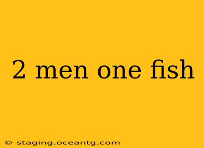 2 men one fish