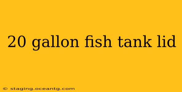 20 gallon fish tank lid