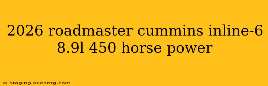 2026 roadmaster cummins inline-6 8.9l 450 horse power