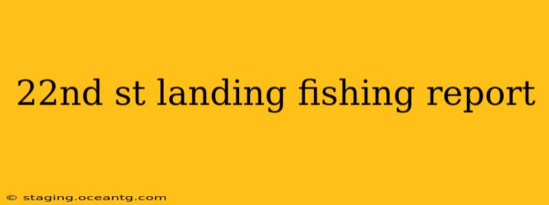22nd st landing fishing report