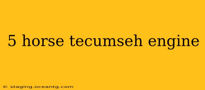 5 horse tecumseh engine