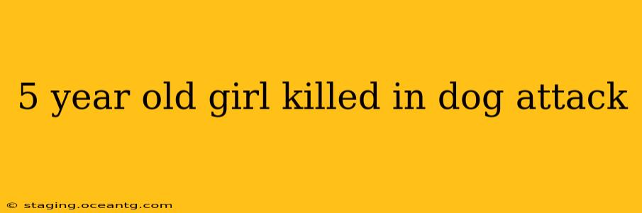 5 year old girl killed in dog attack