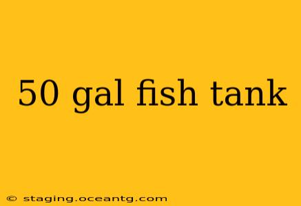 50 gal fish tank