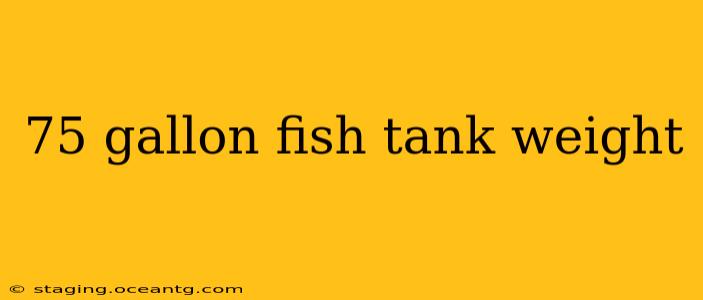 75 gallon fish tank weight