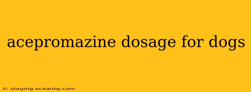 acepromazine dosage for dogs