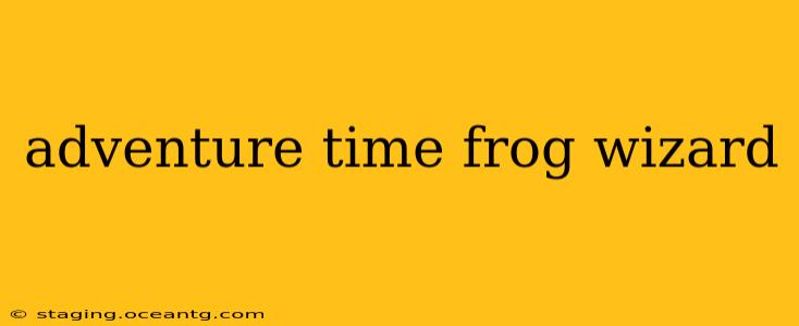 adventure time frog wizard