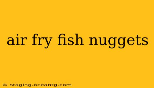 air fry fish nuggets