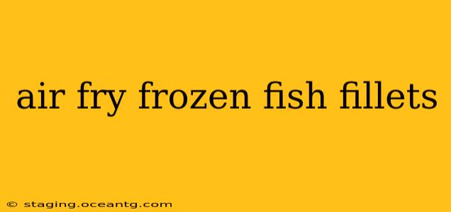 air fry frozen fish fillets