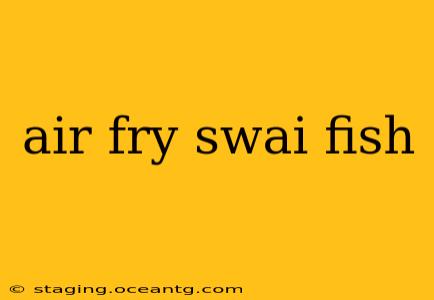 air fry swai fish