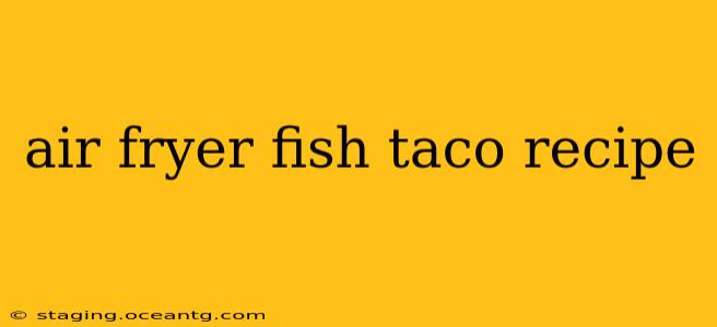 air fryer fish taco recipe