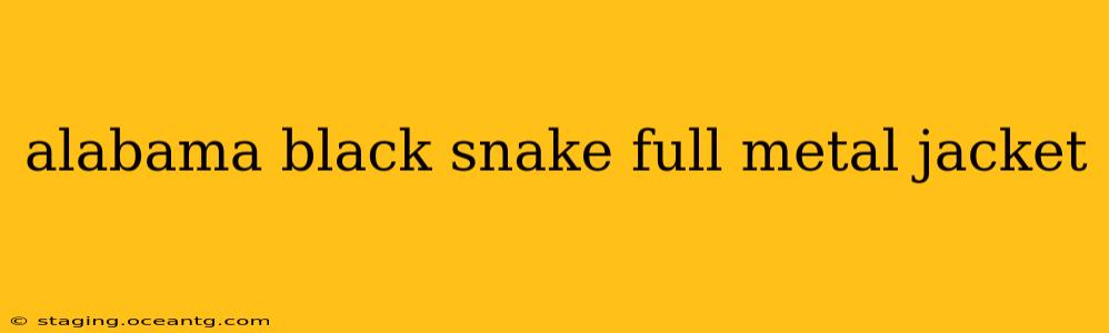 alabama black snake full metal jacket