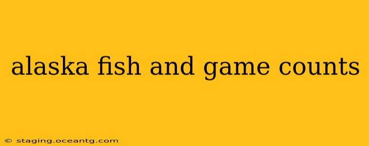 alaska fish and game counts