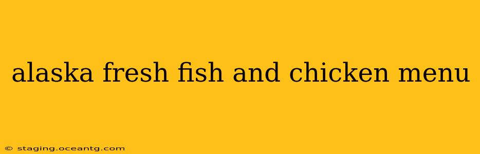 alaska fresh fish and chicken menu