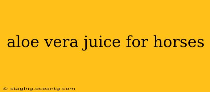 aloe vera juice for horses