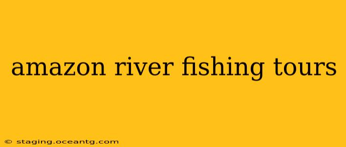 amazon river fishing tours