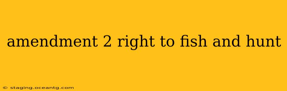 amendment 2 right to fish and hunt