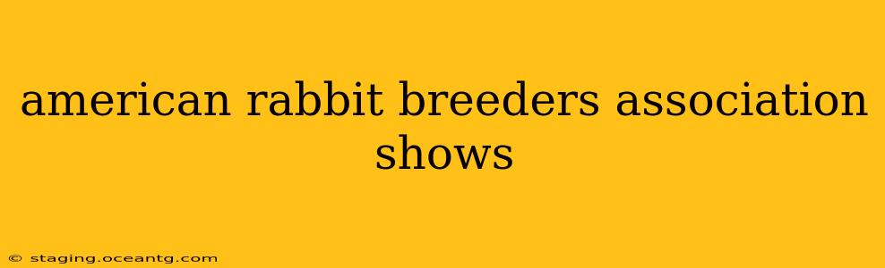 american rabbit breeders association shows