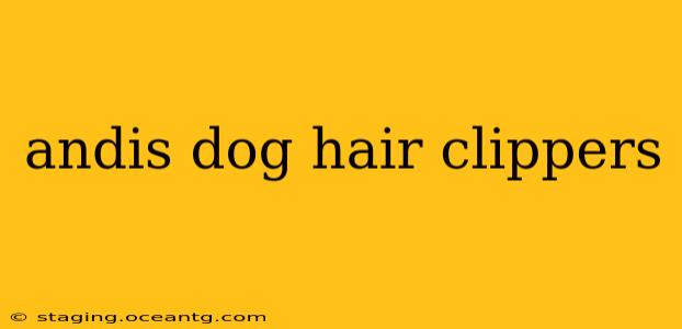 andis dog hair clippers