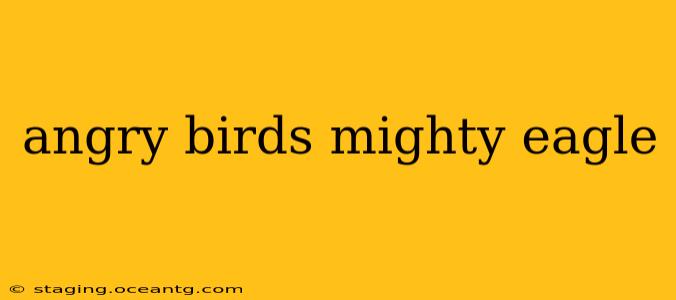 angry birds mighty eagle