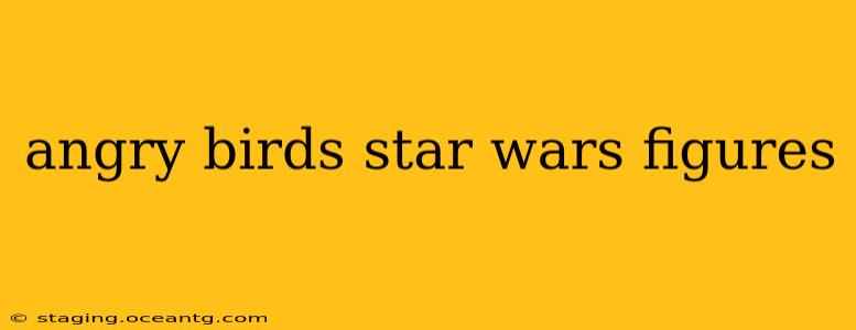 angry birds star wars figures
