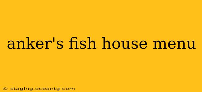 anker's fish house menu