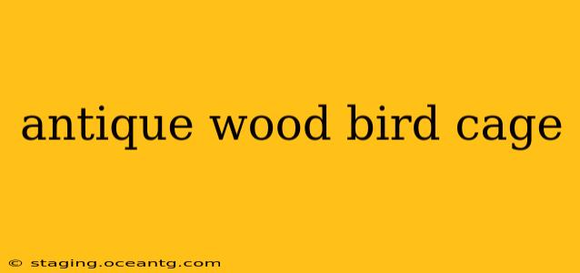 antique wood bird cage