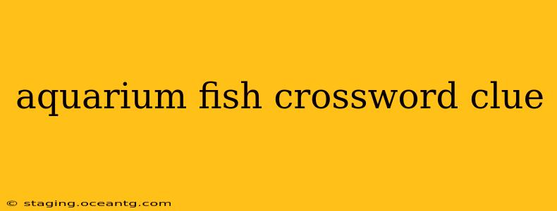 aquarium fish crossword clue