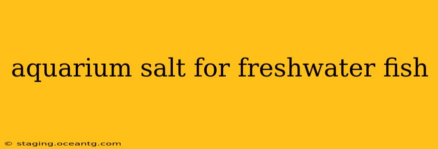 aquarium salt for freshwater fish