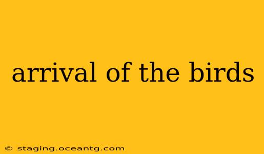 arrival of the birds