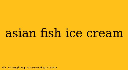 asian fish ice cream