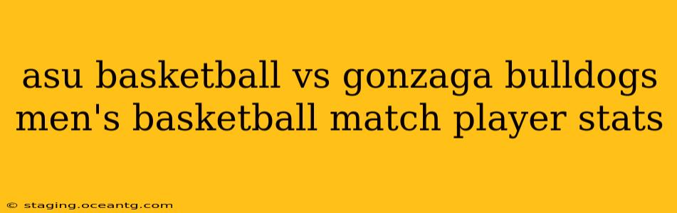 asu basketball vs gonzaga bulldogs men's basketball match player stats