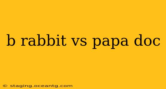 b rabbit vs papa doc