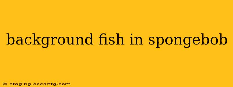 background fish in spongebob