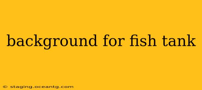 background for fish tank
