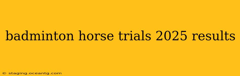 badminton horse trials 2025 results