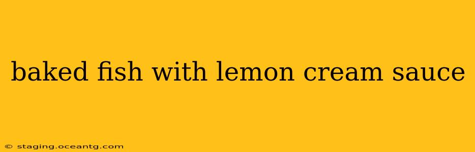 baked fish with lemon cream sauce