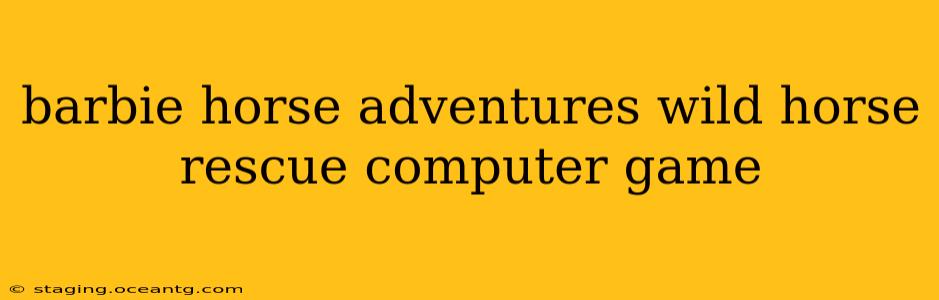 barbie horse adventures wild horse rescue computer game