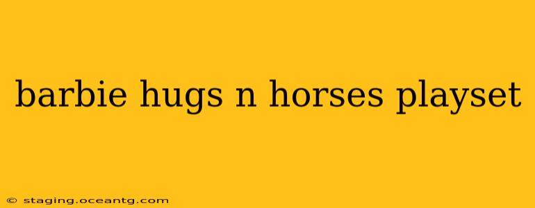 barbie hugs n horses playset