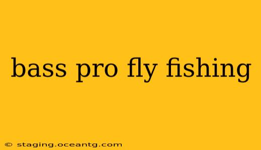 bass pro fly fishing
