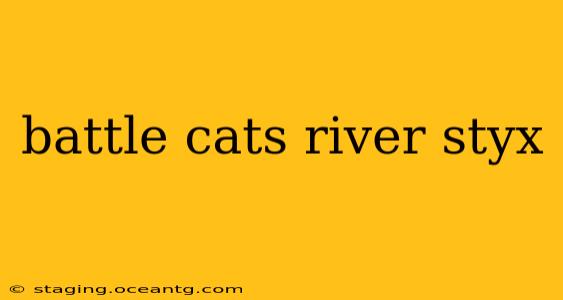 battle cats river styx