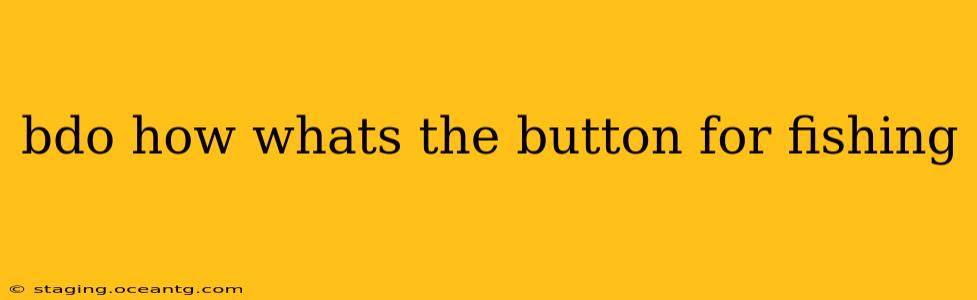 bdo how whats the button for fishing