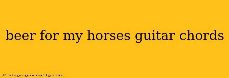 beer for my horses guitar chords