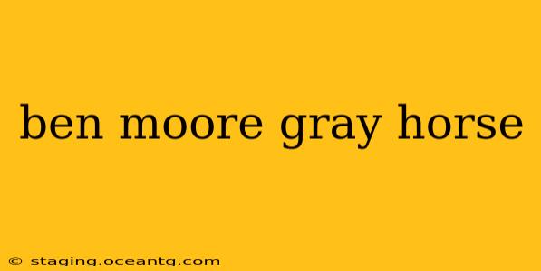 ben moore gray horse