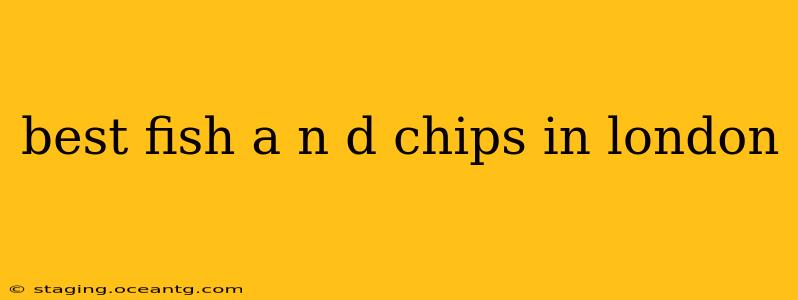 best fish a n d chips in london