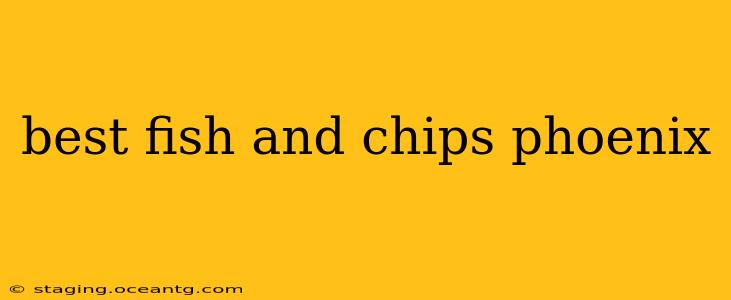 best fish and chips phoenix